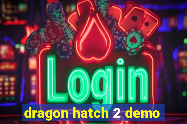 dragon hatch 2 demo